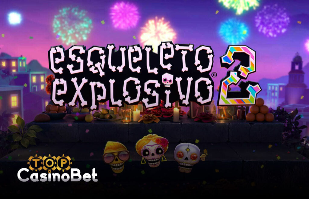 Esqueleto Explosivo 2 | Slot Review | Top Casino Bet | Free Spins Bonus